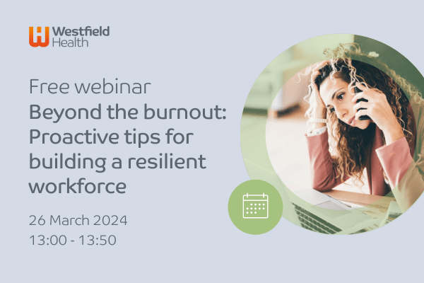 Beyond the Burnout: Pro-Active Tips for Building a Resilient Workforce
