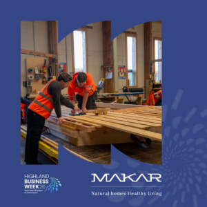 Highland Business Week event - Behind the build: touring MAKAR’s workshop and prototype home - delivered by MAKAR Homes